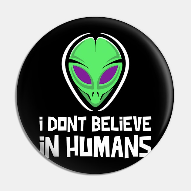 I DONT BELIEVE IN HUMANS ALIEN Pin by TeeNZ