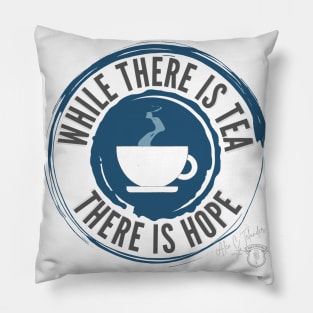 While There is Tea There is Hope Pillow