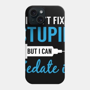 Nurse I Can_t Fix Stupid But I Can Sedate It Shirt Phone Case