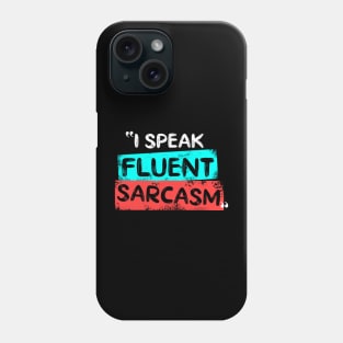 I Speak Fluent Sarcasm Phone Case