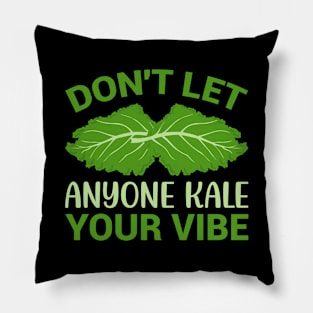 Don t let anyone kale your vibe Pillow