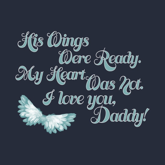 His Wings Were Ready My Heart Was Not Love You Daddy product by nikkidawn74