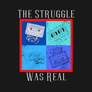 The Struggle Was Real (Cassettes) T-Shirt