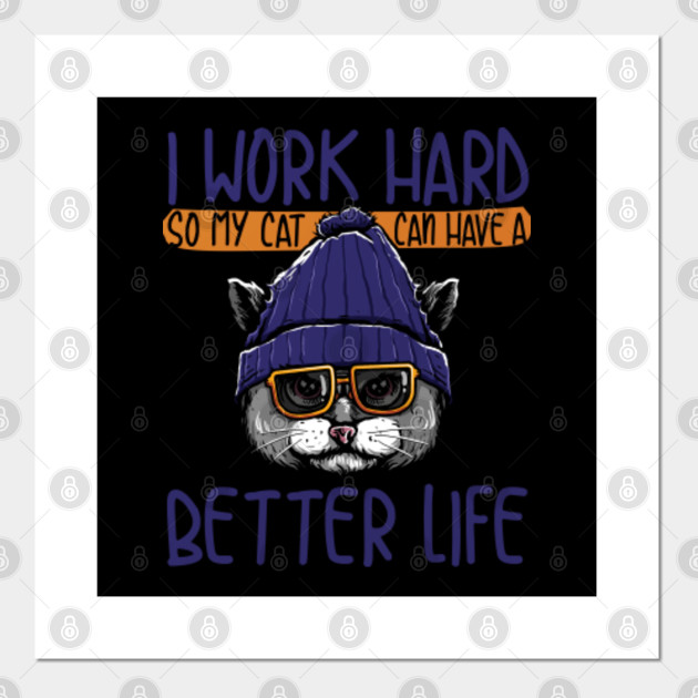 I Work Hard So My Cat Can Have A Better Life Cat Owner Meme Gift