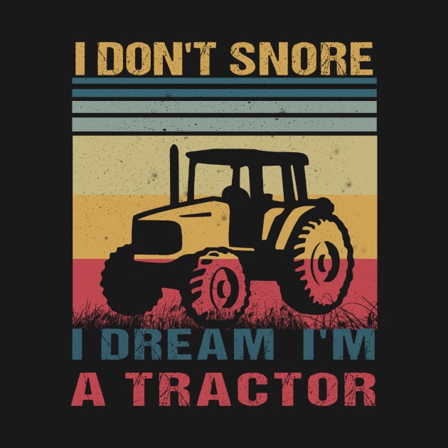 I Don't Snore I Dream I'm A Tractor Vintage Funny Farmer by BuzzTeeStore