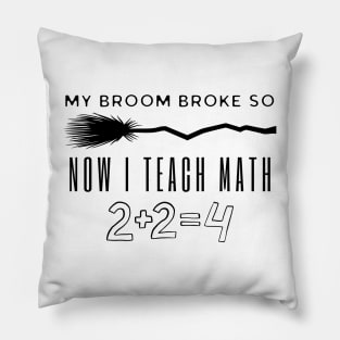 My Broom Broke So Now I Teach Math Pillow
