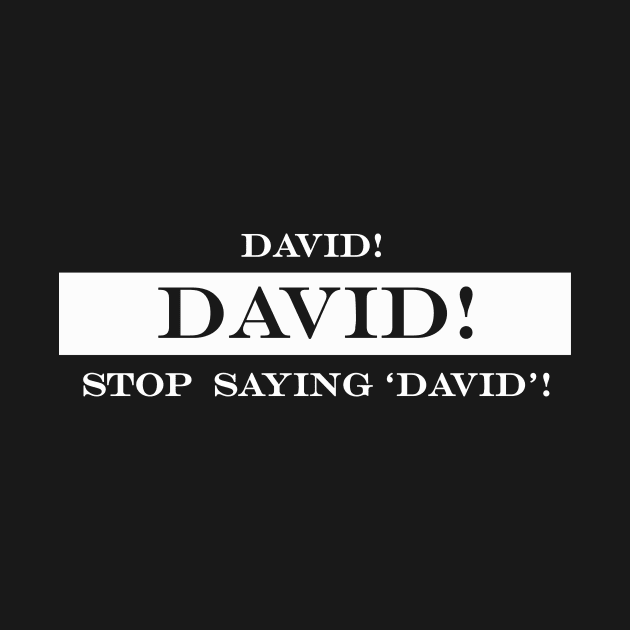 stop saying David by NotComplainingJustAsking