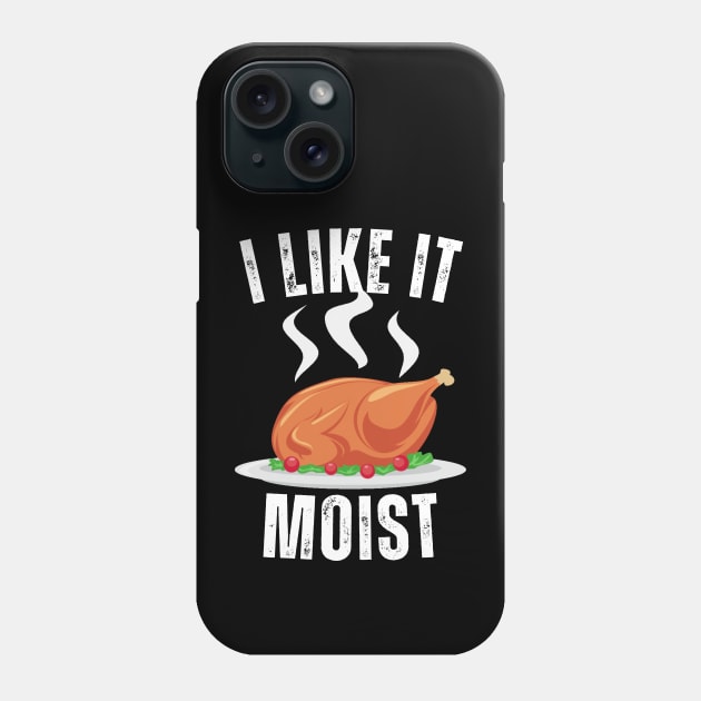 i like it moist funny thanksgiving Phone Case by Vortex.Merch