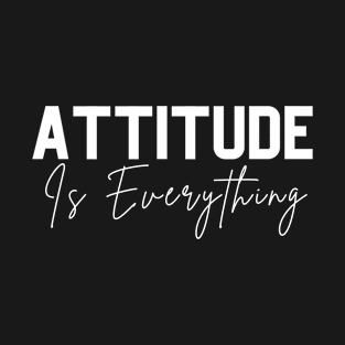 attitude is everything T-Shirt