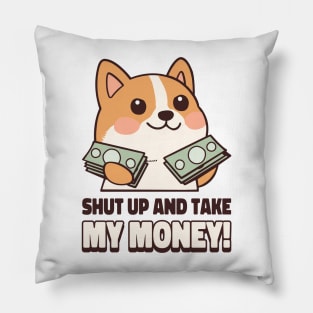 Shut Up And Take My Money Meme Pillow