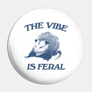 Possum The Vibe is Feral shirt, Funny Possum Meme Pin