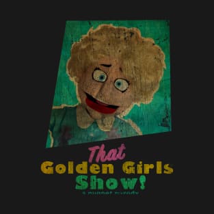 VINTAGE TEXTURE- Betty White - THAT GOLDEN GIRLS SHOW - A PUPPET PARODY SHOWS T-Shirt