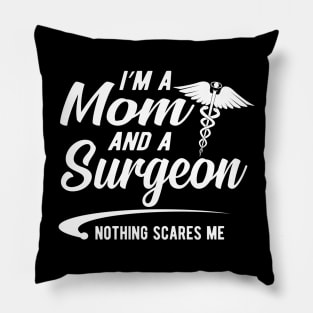 Mom and surgeon - I'm a mom and surgeon nothing scares me Pillow