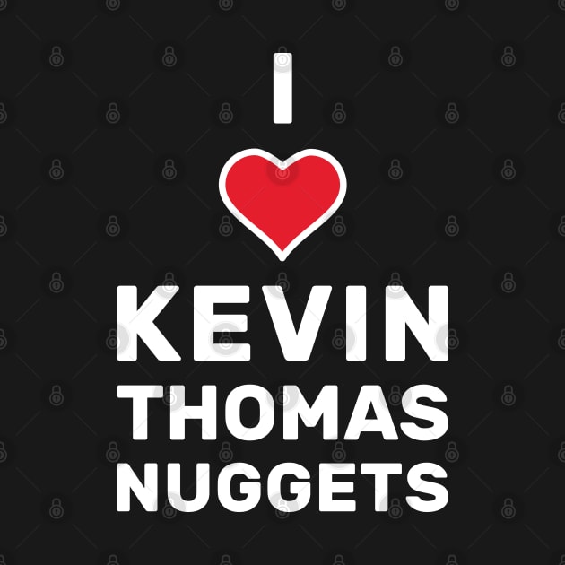 I Love Kevin Thomas Nuggets by creativecurly