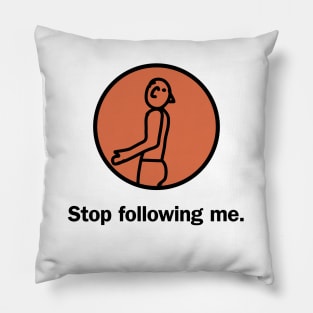 Stop following me Pillow