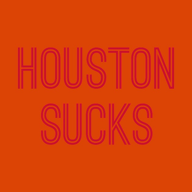 Houston Sucks (Red Text) by caknuck
