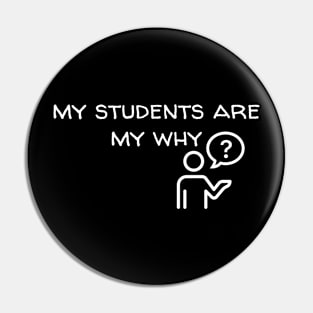 My students are my why tee shirt Pin