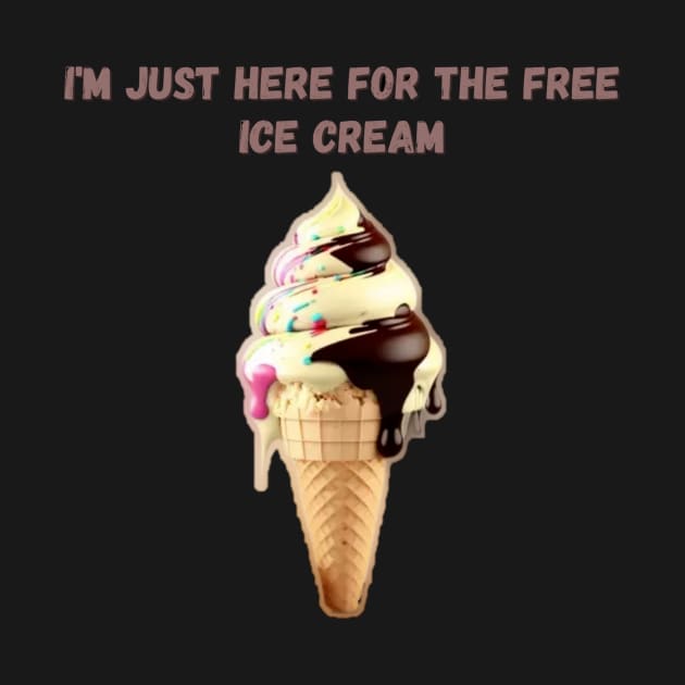 I'M JUST HERE FOR THE FREE ICE CREAM by HALLSHOP