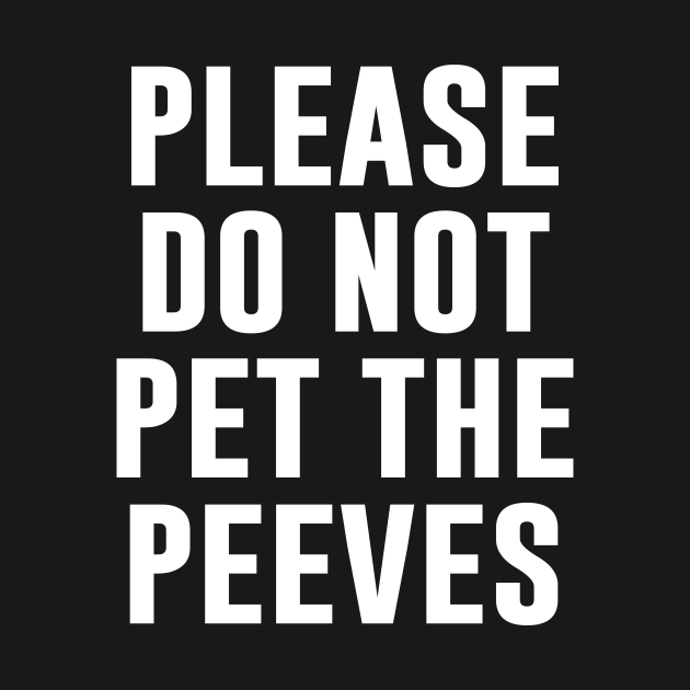 Disover Please Don't Pet The Peeves - Peeves - T-Shirt