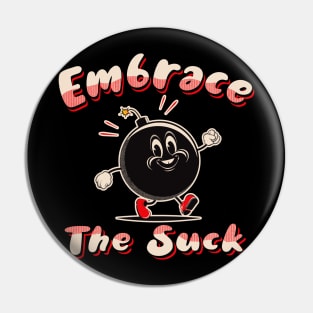 Embrace The Suck Pin