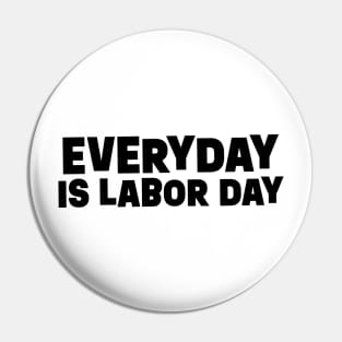 Everyday is Labor Day || Black Version Pin