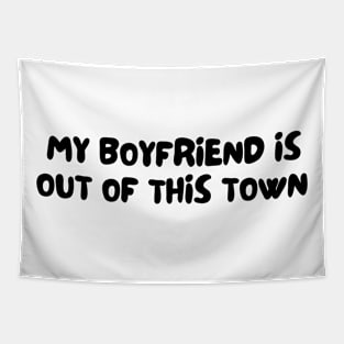 My Boyfriend Is Out Of This Town Tapestry