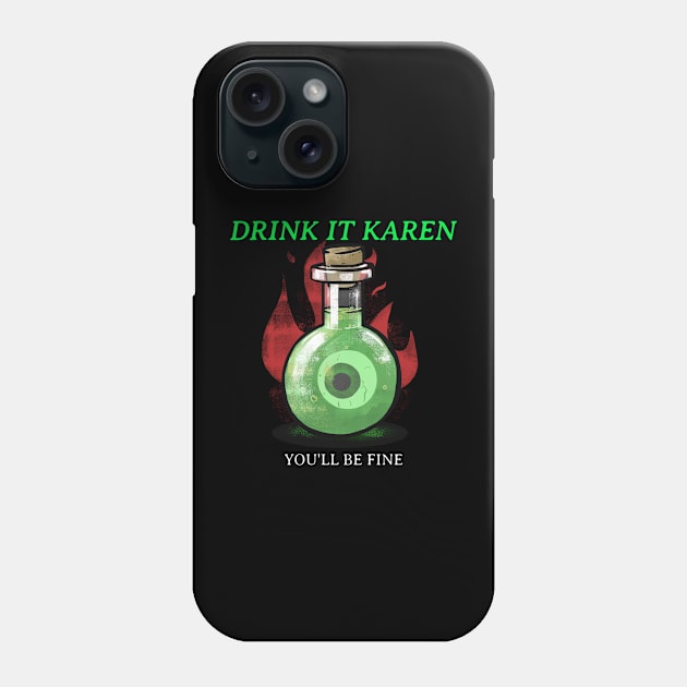 Drink It Karen You'll be fine Phone Case by TEEM00