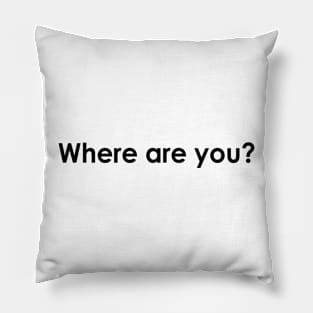 Where are you? Pillow