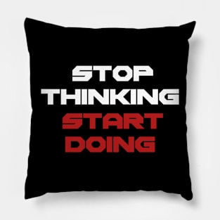 Stop thinking start doing Pillow