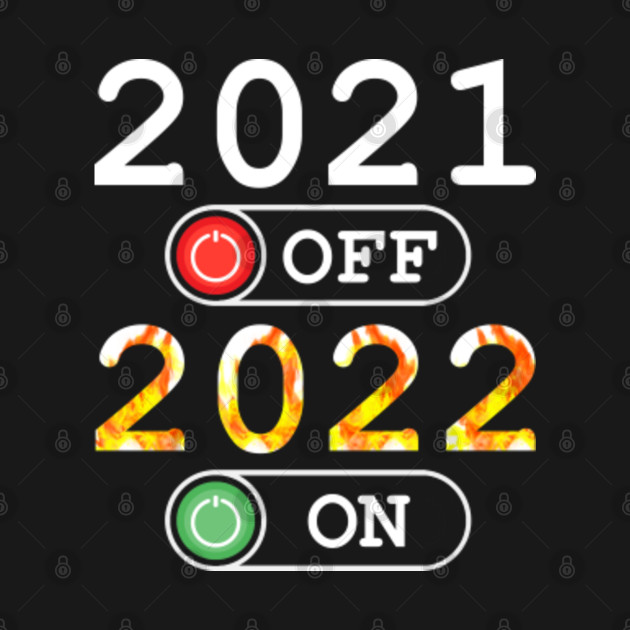 Disover 2021 off 2022 on - Happy New Year 2022 - T-Shirt