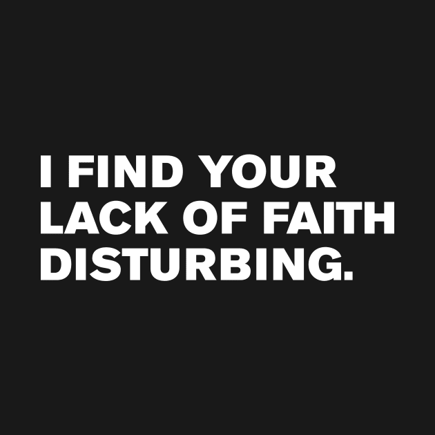 I find your lack of faith disturbing. by WeirdStuff