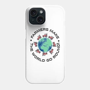 Farmers make the world go round! Phone Case