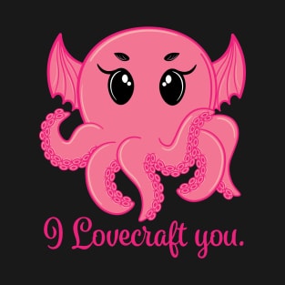 I Lovecraft You PINK T-Shirt