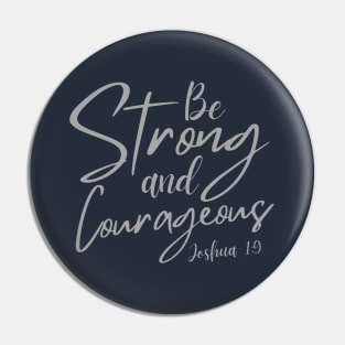 BE STRONG AND COURAGEOUS Pin