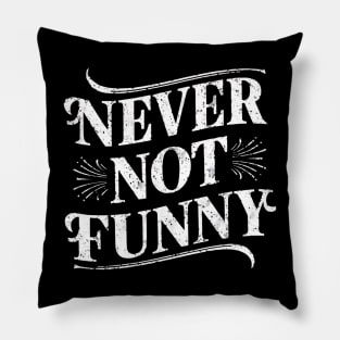 Never Not Funny Pillow