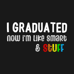 Funny Graduation Gift For Students Kids - I Graduated Now i'm Smart & Stuff  - Graduation 2022 kids T-Shirt