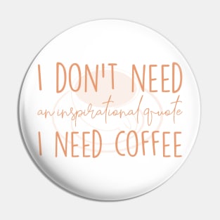 I need coffee No inspirational quote Pin