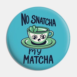 No Snatcha My Matcha, Green Tea With Attitude Pin