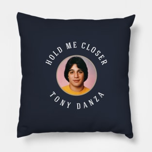 Hold Me Closer Tony Danza Pillow