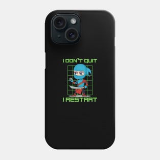 I don't quit, I restart Phone Case