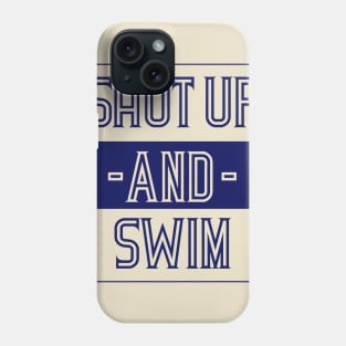 Shut up AND Swim Phone Case