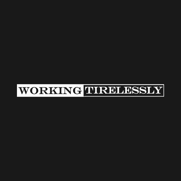 working tirelessly by NotComplainingJustAsking