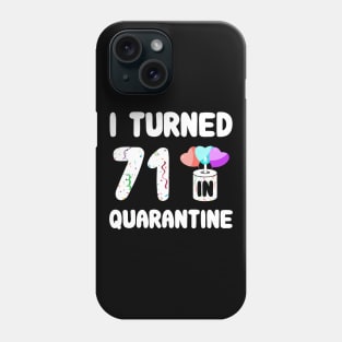 I Turned 71 In Quarantine Phone Case