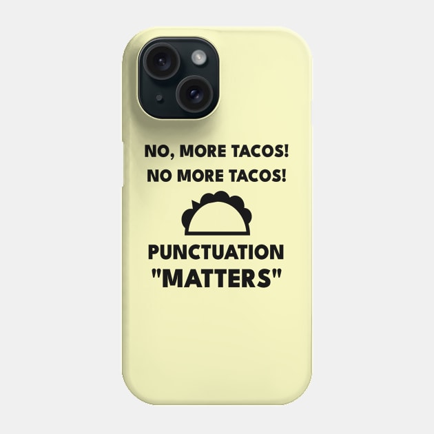 No, More Tacos No More Tacos Punctuation Matters Funny Grammar Phone Case by Petalprints