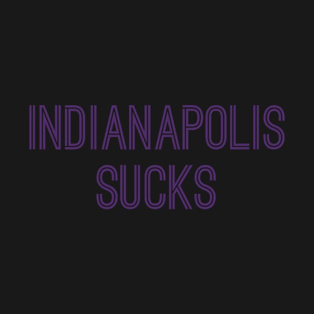 Indianapolis Sucks (Purple Text) by caknuck