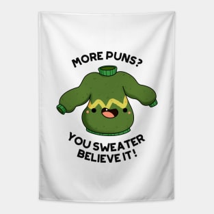 You Sweater Believe It Funny Clothes Pun Tapestry