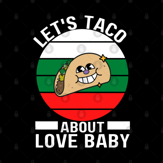 Let's Taco About Love Baby White Green Red by jackofdreams22