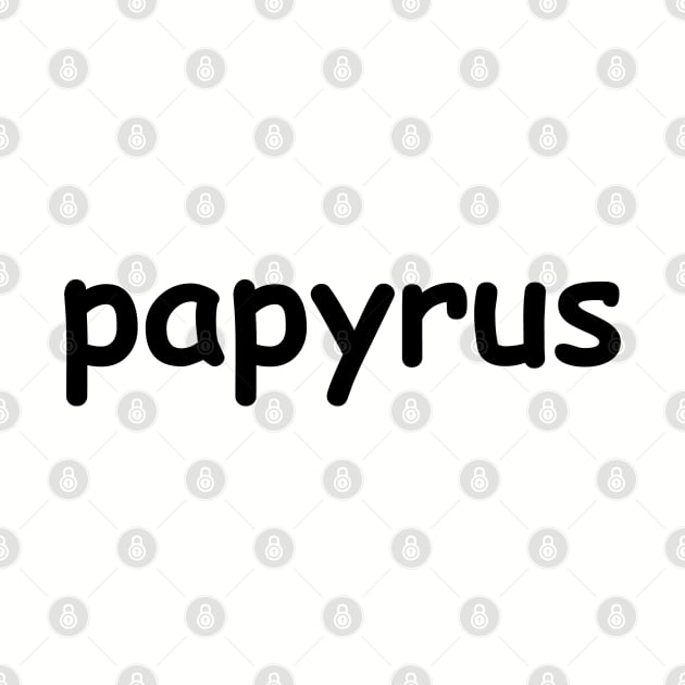 Papyrus by textonshirts