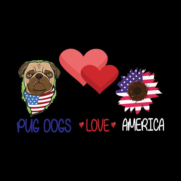 Dog Big Hearts And Sunflower Pug Dogs Love America Happy Independence July 4th Dogs Lover by Cowan79