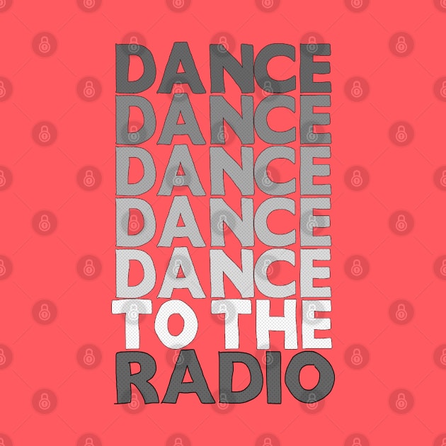 Dance Dance Dance Dance Dance To The Radio #1 by DankFutura